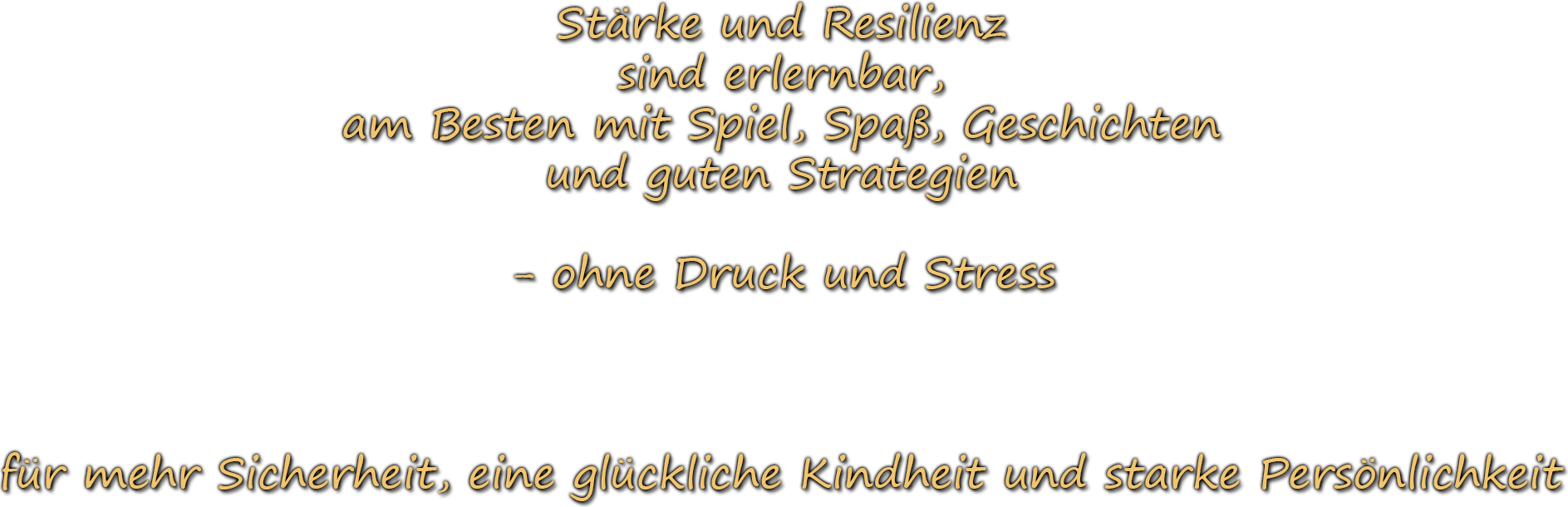 StÃ¤rke und Resilienz sind erlernbar, am Besten mit Spiel, SpaÃŸ, Geschichten und guten Strategien - ohne Druck und Stress fÃ¼r mehr Sicherheit, eine glÃ¼ckliche Kindheit und starke PersÃ¶nlichkeit
